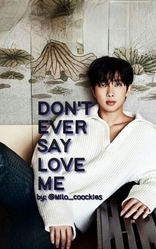DON'T EVER SAY LOVE ME