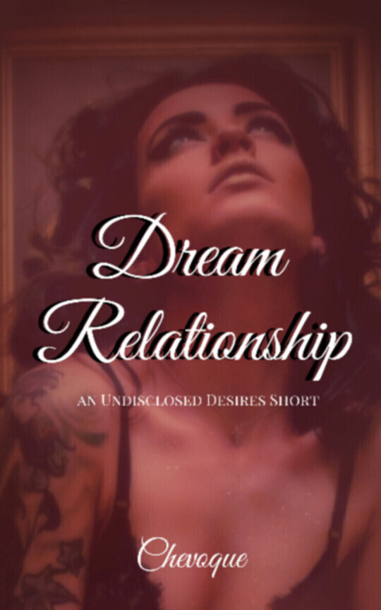 Dream Relationship (AN UNDISCLOSED DESIRES SHORT ~1)