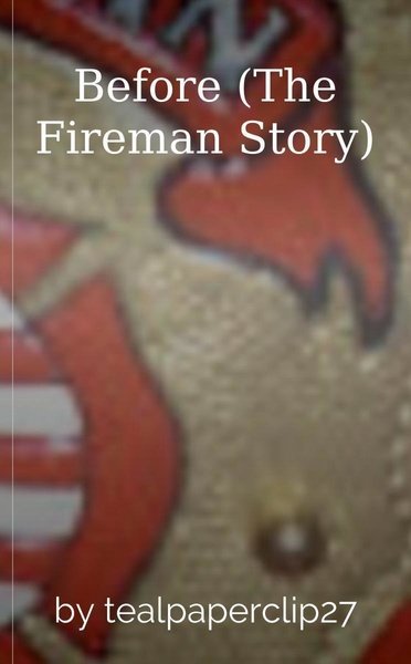 Before (The Fireman Story)