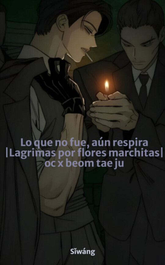 Lo que no fue, aún respira |Lagrimas por flores marchitas| oc x beom tae ju