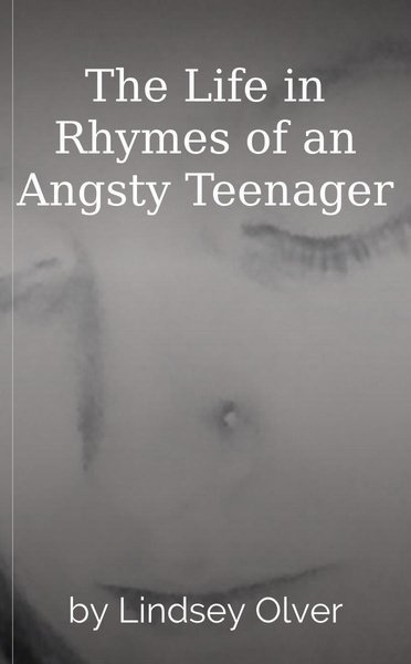 The Life in Rhymes of an Angsty Teenager