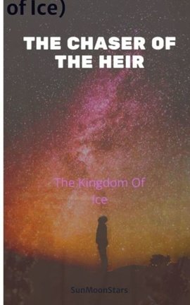The Chaser of the Heir (book1: The Kingdom of Ice)