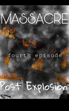 MASSACRE- fourth episode- Post Explosion