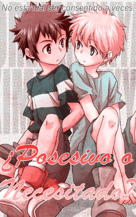 ¿Posesivo o Necesitado? *Daikeru - Daisuke x Takeru*