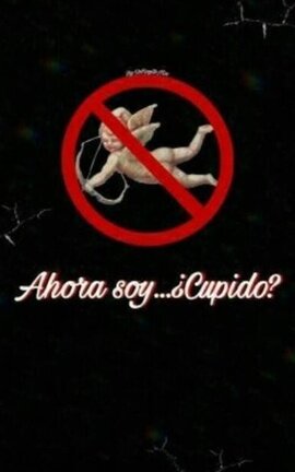 Ahora soy...¿Cupido?