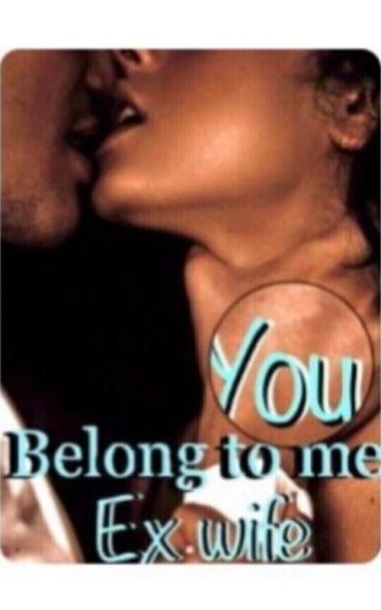 You belong to me! Ex wife 