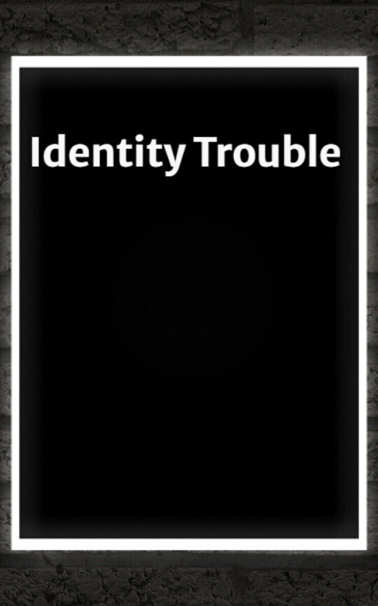 Identity Trouble