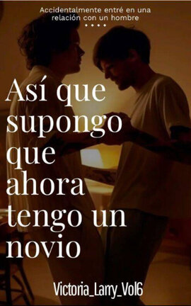 Así que supongo que ahora tengo un novio