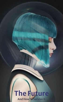 The Future - And How To Survive It