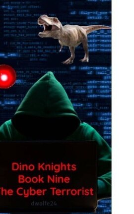 Dino Knights Book Nine The Cyber Terrorist