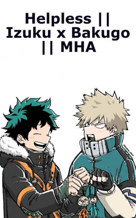 Helpless || Izuku x Bakugo || MHA