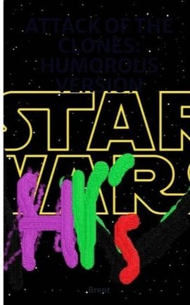 ATTACK OF THE CLONES: HUMOROUS VERSION