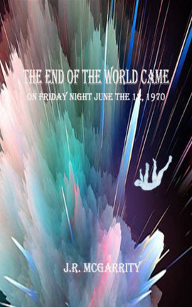 The end of the world came on Friday night June the 12th, 1970