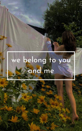 we belong to you and me