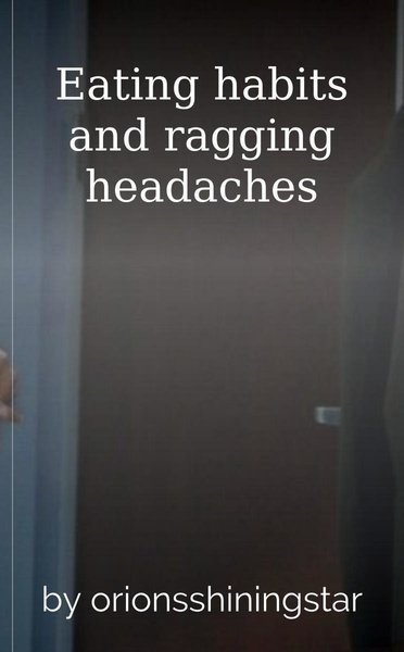 Eating habits and ragging headaches