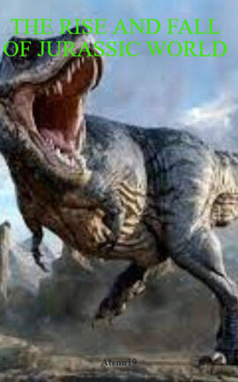 THE RISE AND FALL OF JURASSIC WORLD