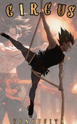 Circus | Goku x Vegeta [Fanfic]