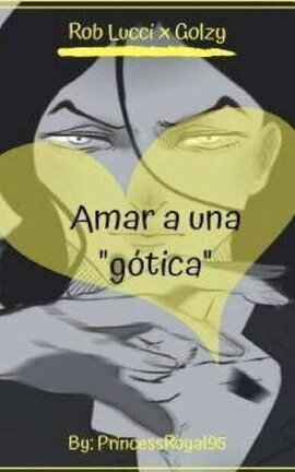 Amar a una "gĂłtica" (Lucci x Golzy)