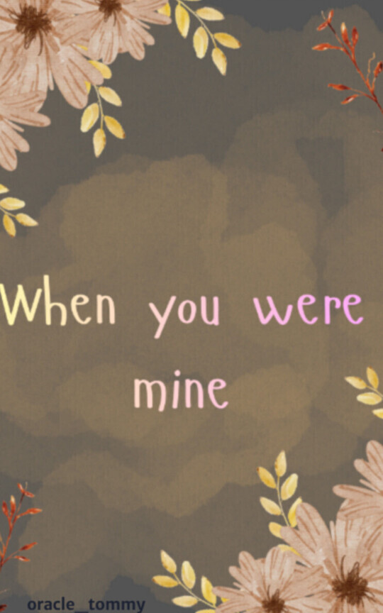 WHEN YOU WERE MINE