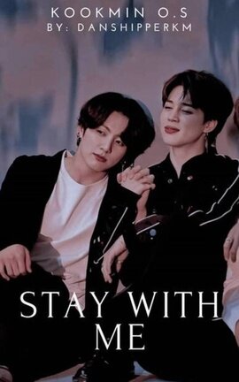 Stay with me - Kookmin one shot