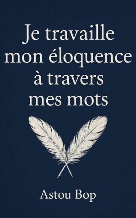 Je travaille mon éloquence à travers mes mots