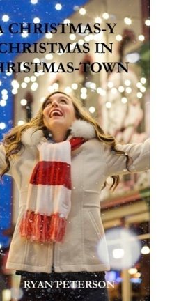 A CHRISTMAS-Y CHRISTMAS IN CHRISTMAS-TOWN
