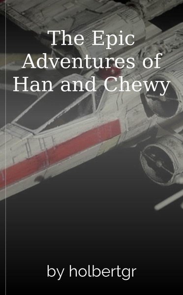 The Epic Adventures of Han and Chewy