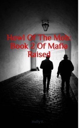 Howl Of The Mob: Book 2 Of Mafia Raised