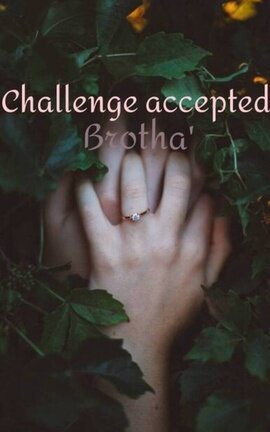 Challenge accepted brotha'