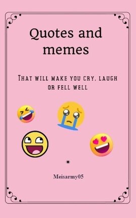 Quotes/memes that will make you cry, laugh or feel well