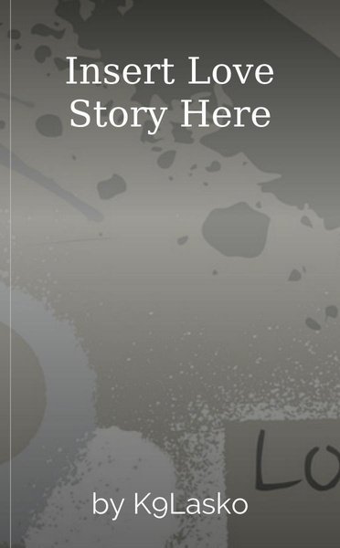 Insert Love Story Here