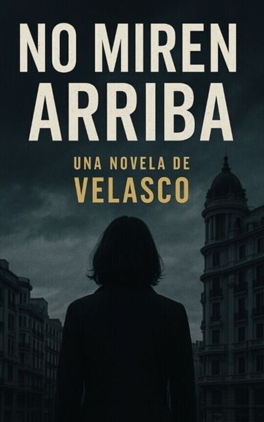 No Miren Arriba: Una novela de Velasco. 