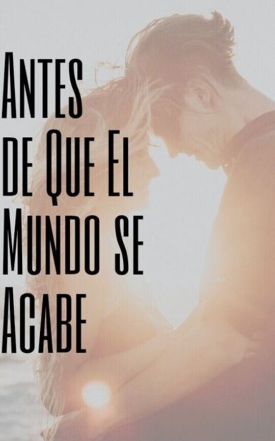 Antes de Que El Mundo se Acabe 
