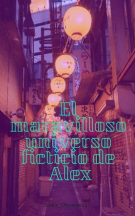 El Maravilloso Universo Ficticio De Alex (One-shot