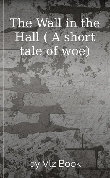 The Wall in the Hall ( A short tale of woe)