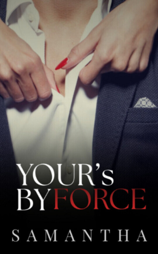 YOURS BY FORCE (RELEASING SOON)