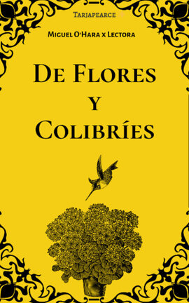De Flores y Colibríes  (Miguel O'Hara x Lectora)