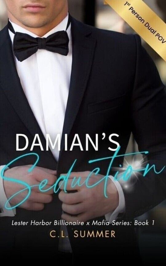 1st Person Dual POV: Damian's Seduction (Lester Harbor Billionaire x Mafia Series)
