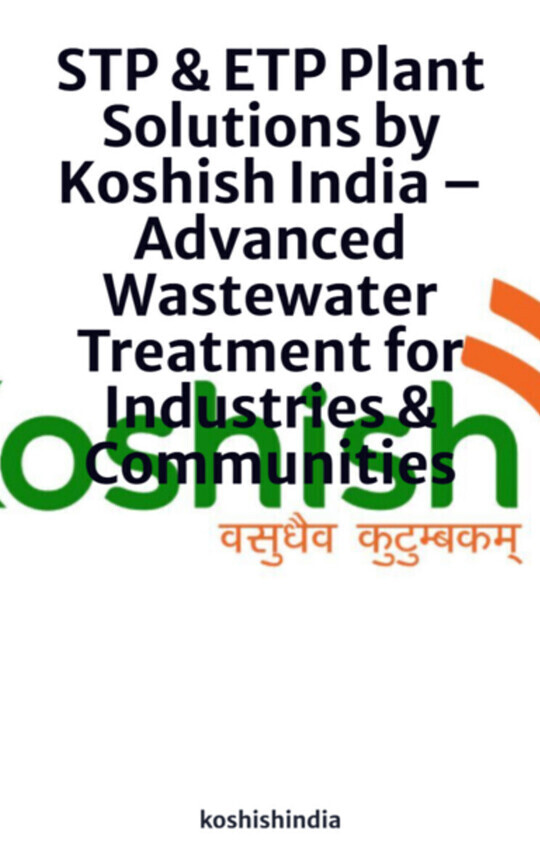 STP & ETP Plant Solutions by Koshish India – Advanced Wastewater Treatment for Industries & Communities