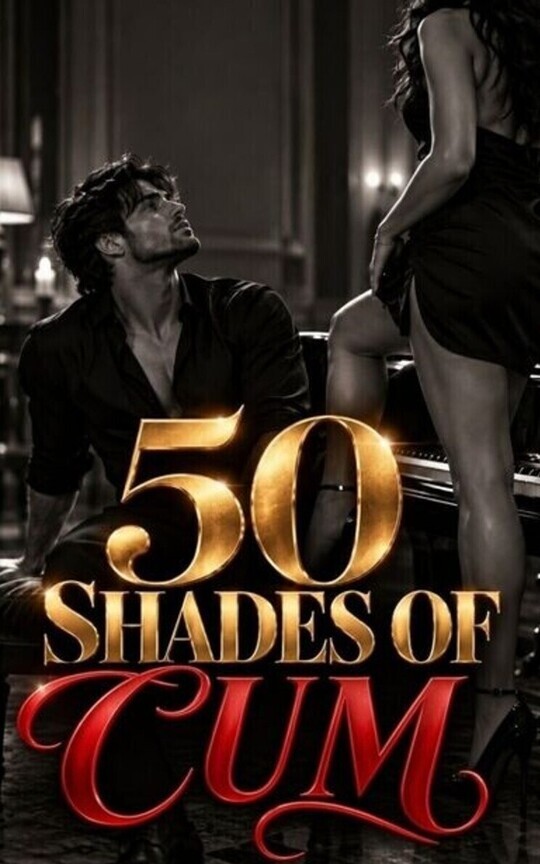 50 SHADES OF CUM