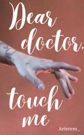 Dear doctor, touch me (l.s.)