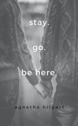 Stay. Go. Be Here.