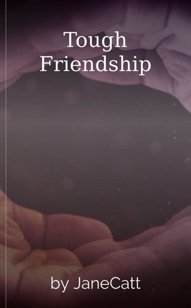 Tough Friendship