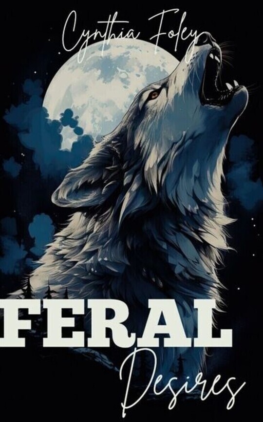FERAL DESIRES: PART 1 (A Werewolf Romance)