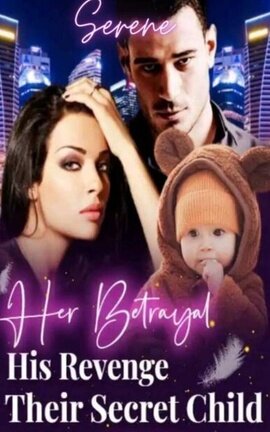 HER BETRAYAL, HIS REVENGE, THEIR SECRET CHILD 