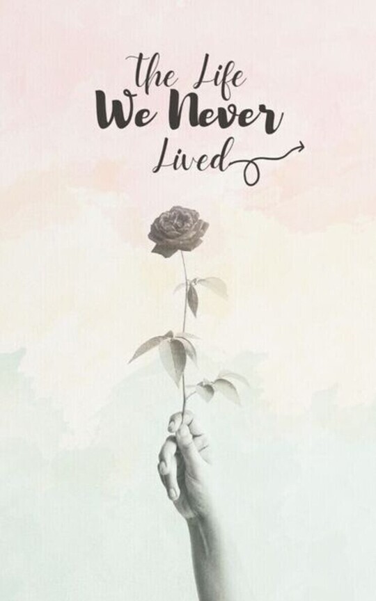 The Life We Never Lived