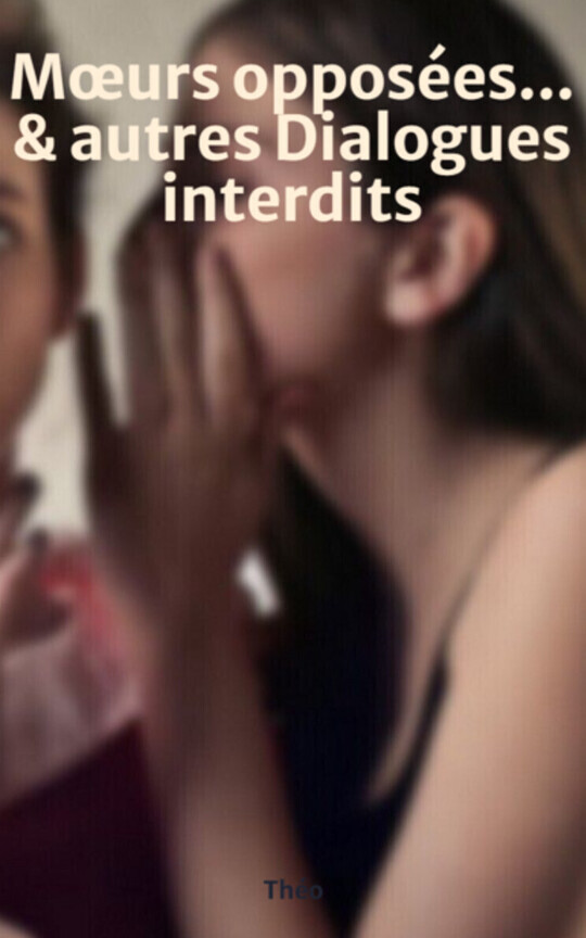Mœurs opposées... & autres Dialogues interdits