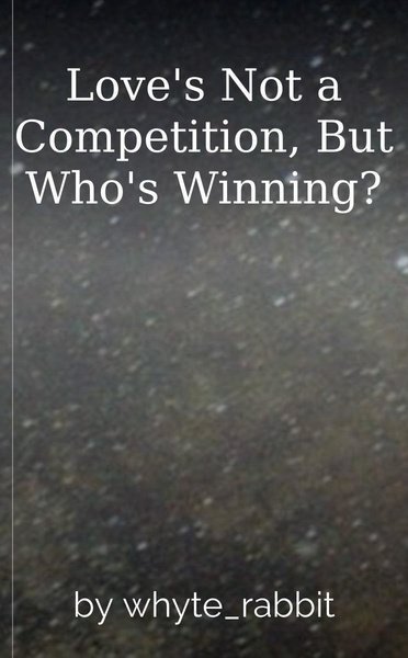 Love's Not a Competition, But Who's Winning?