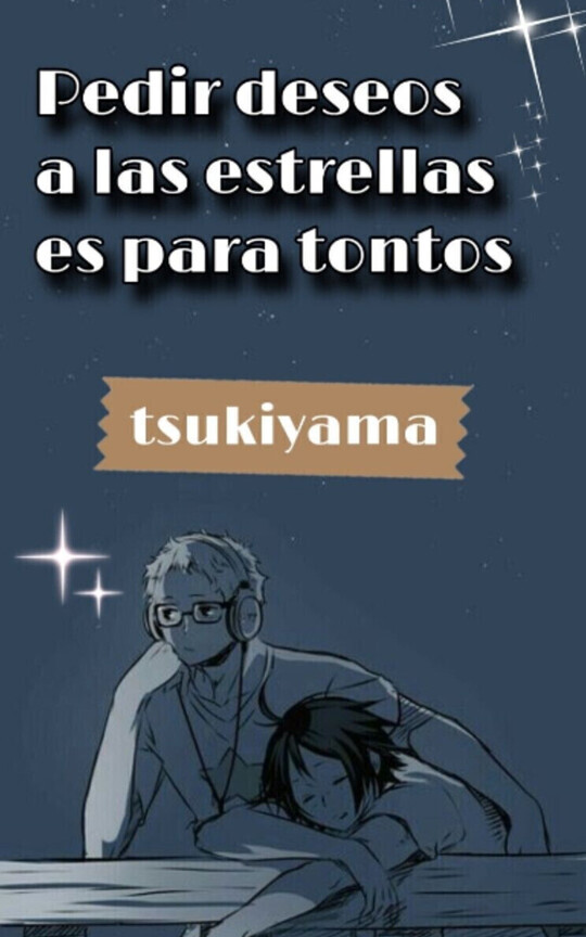 Pedir deseos a las estrellas es para tontos || Tsukiyama