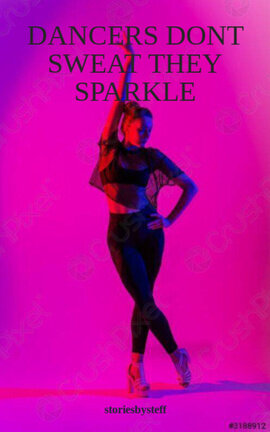 DANCERS DONT SWEAT THEY SPARKLE